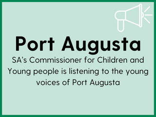 SAâs Commissioner for Children and Young people is listening to the young voices of Port Augusta