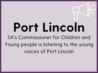 SA’s Commissioner for Children and Young people is listening to the young voices of Port Lincoln