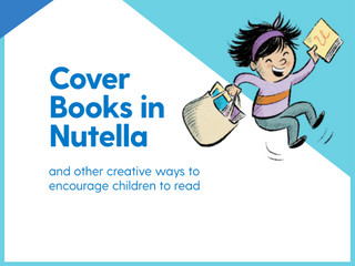 ‘Cover Books in Nutella’ and other creative ways to encourage children to read