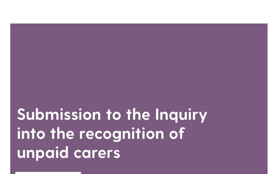 Submission to the Inquiry into the Recognition of Unpaid Carers, 2023